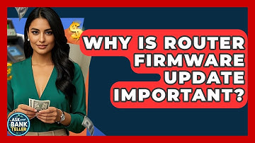 Why Is Router Firmware Update Important? - Ask Your Bank Teller