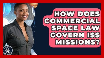 How Does Commercial Space Law Govern ISS Missions? - All About Astronauts