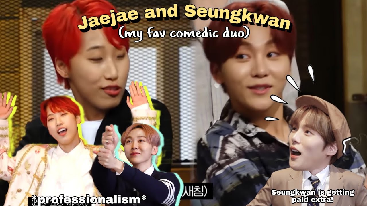 Jaejae and Seungkwan are my fav comedic duo