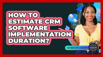 How to Estimate CRM Software Implementation Duration?