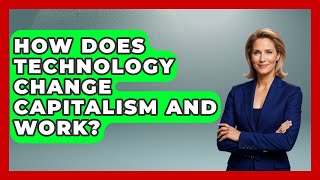 How Does Technology Change Capitalism And Work? - The Teen Economist