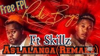 Rudeboyz ft. Skillz & Worst Behaviour - As'lalanga(Remake)||2021||Free FPL