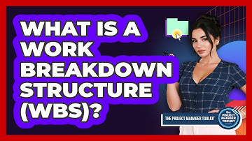 What Is A Work Breakdown Structure (WBS)?