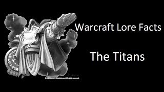 Warcraft Lore Facts - The Titans