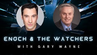 Enoch, The Watchers, & The End Of The World  With Gary Wayne