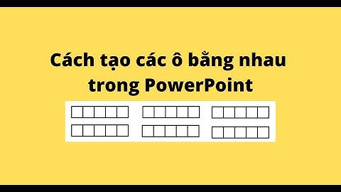 Cách tạo các ô bằng nhau trong PowerPoint