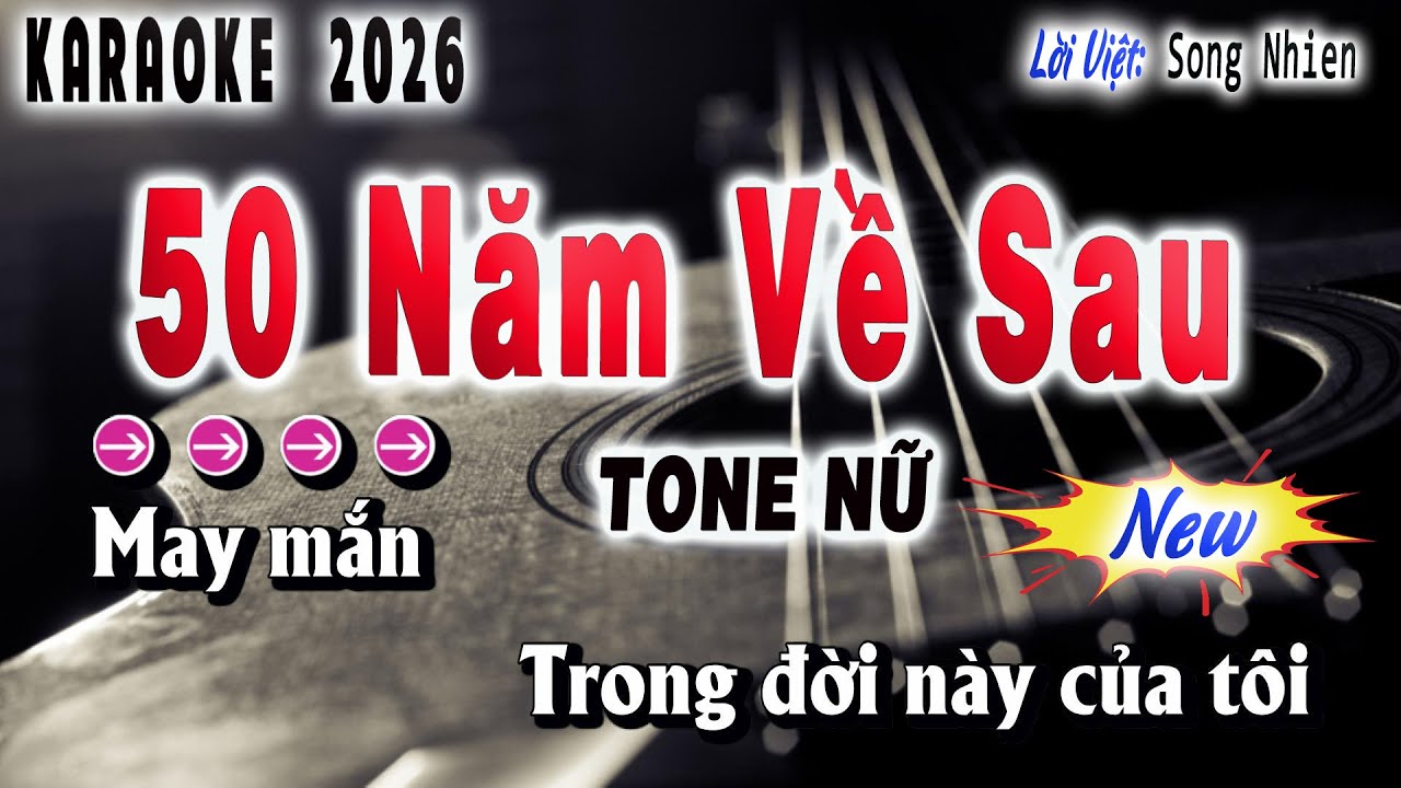 50 NĂM VỀ SAU KARAOKE TONE NỮ ( BEAT MỚI ) Lời Việt: Song Nhien