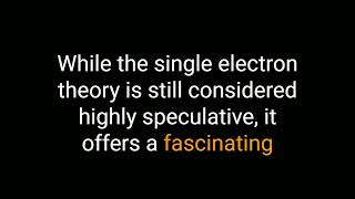 The Single Electron Theory: Exploring the Boundaries of Reality