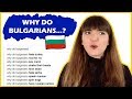 WHY DO BULGARIANS...??? 🇧🇬🤔