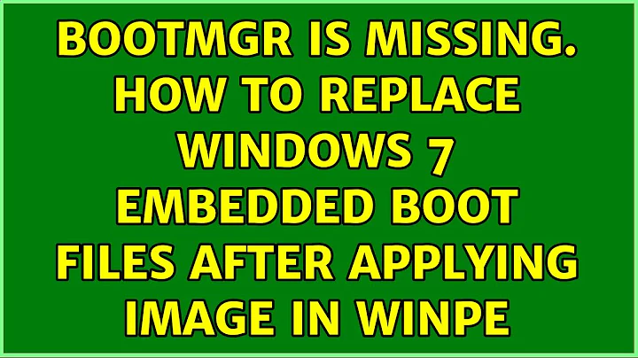 BOOTMGR is missing. How to replace Windows 7 embedded boot files after applying image in WinPE