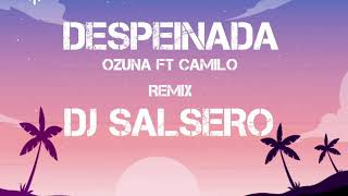 DESPEINADA - Ozuna Ft Camilo - Remix Dj SaLsErO