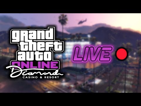 GTA ONLINE DIAMOND CASINO AND RESORT DLC LIVE!! - GTA ONLINE DIAMOND CASINO AND RESORT DLC LIVE!!