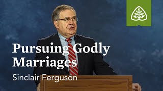 Sinclair Ferguson: Pursuing Godly Marriages