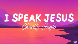 I Speak Jesus - Charity Gayle (Lyrics)