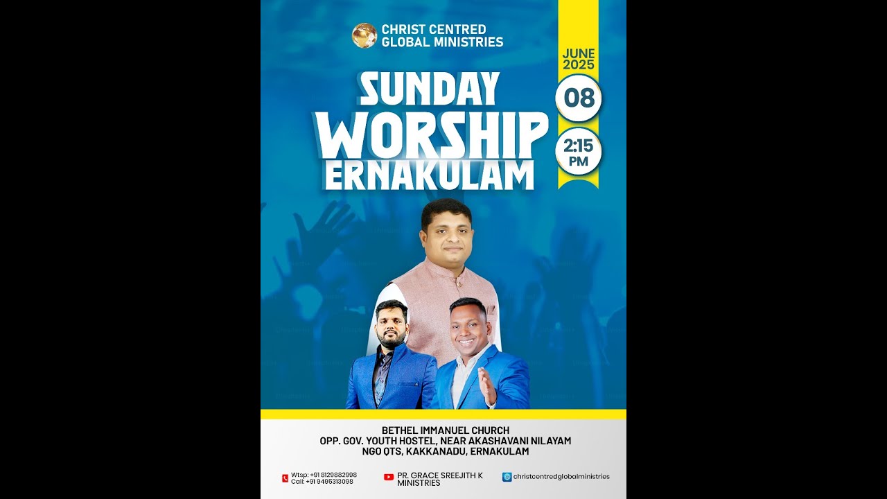 CHRIST CENTRED GLOBAL MINISTRIES WORSHIP CENTRE @KAKKANAD KOCHI<br />#WednesdayWorship #SundayService #TVMinistry #OnlineWorship #PowerFullMessage #TestimonyJesusisalive<br />#Pr.GraceSreejith.KMinistries<br />  <br />We gladly welcome you to Sunday Service.<br /><br />Our Website : https://christcentredglobalministries...<br /><br /><br /><br />Our regular service:<br />Sunday Evening @Kochi :-  2:15PM TO 5:00PM<br />Sunday Evening @Dubai :-  5:30PM TO 7:30 PM<br />Friday Evening @Abu Dhabi :- 7.30PM TO 9.00PM<br />Saturday Evening @Sharjah :- 7.30PM To 9.00PM<br />Sunday Morning @Nagarcoil :-  10:30 AM TO 1.00PM <br />Wednesday Evening @Kochi :- 6:30 PM TO 8:30 PM<br /><br /><br />Email: prsreejithkayamkulam@gmail.com<br />Instagram :  https://www.instagram.com/prsreejith....<br /><br />Facebook : https://www.facebook.com/nasihajith?m...<br /><br /><br />For more info ➖ 📞0564772775<br />                                📞0508039493<br />                                📞+91 8129882998 (Wtsp)  <br />                               <br />-----------------------------------------------------------------------------------------------------<br />🔺Support our ministry🔻<br />CCGM Charity Trust <br />Federal Bank , Ernakulam North Branch <br />A/C No : 10040200044638<br />IFSC Code : FDRL0001004
