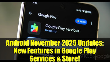 Android November 2025 Updates: New Features in Google Play Services & Store!