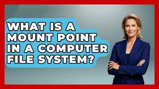 What Is A Mount Point In A Computer File System? - Tech Terms Explained