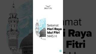 Matta Mengucapkan Selamat Hari Raya Idul Fitri 1445 H ✨🙏🏼