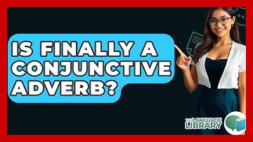Is Finally A Conjunctive Adverb? - The Language Library