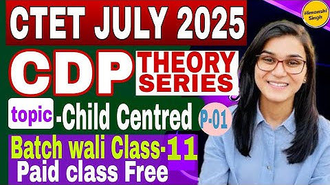 CLASS-11 || CDP THEORY || CTET JULY 2025 || CHILD CENTRED || BY HIMANSHI SINGH ..