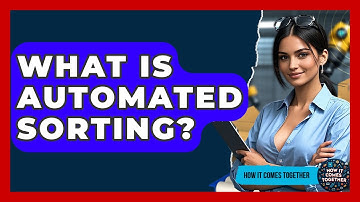 What Is Automated Sorting? - How It Comes Together