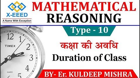 Mathematical Reasoning Type - 10  (Duration of Class) By Kuldeep Mishra