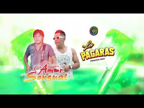 AMOR SENSUAL - LA PAGARAS - PRIMICIA 2024