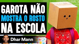 Garota Não MOSTRA O ROSTO Na Escola | Dhar Mann Studios