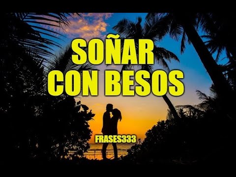 ¿Qué significa besar en un sueño? Interpretación de soñar con besos