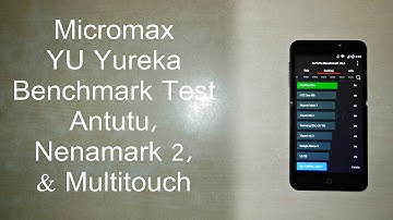 Micromax YU Yureka Real Benchmark Tests | Antutu, Nenamark 2 & Multitouch