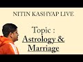 Nitin Kashyap LIVE on  Marriage Astrology