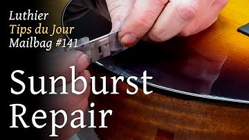 Luthier Tips Du Jour Mailbag 141 - Finish Repair - Sunburst
