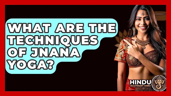 What Are The Techniques Of Jnana Yoga? - Hindu Enlightenment Journey