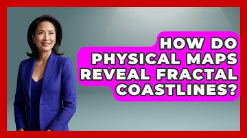 How Do Physical Maps Reveal Fractal Coastlines? - The Student Atlas