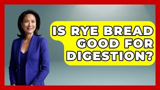 Is Rye Bread Good For Digestion? - The Recovery Kitchen
