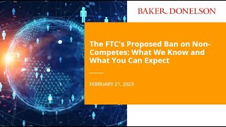 The FTC's Proposed Ban on Non-Competes: What We Know and What You Can Expect