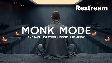 Monk Mode - Embrace Isolation, Focus And Grow