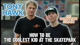 Tony Hawk Shows You How To Be The Coolest Kid At The Skatepark - Featuring Donovan Strain