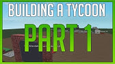 Roblox Building A Tycoon For Starters Part 2 Youtube - tycoon kit v40 roblox