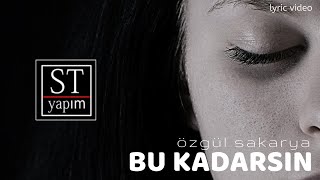 Özgül Sakarya - Bu Kadarsın 