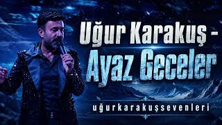 Uğur Karakuş - Ayaz Geceler