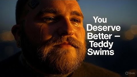 🎵 Teddy Swims – You Deserve Better (Selfless Heartbreak Music Video)