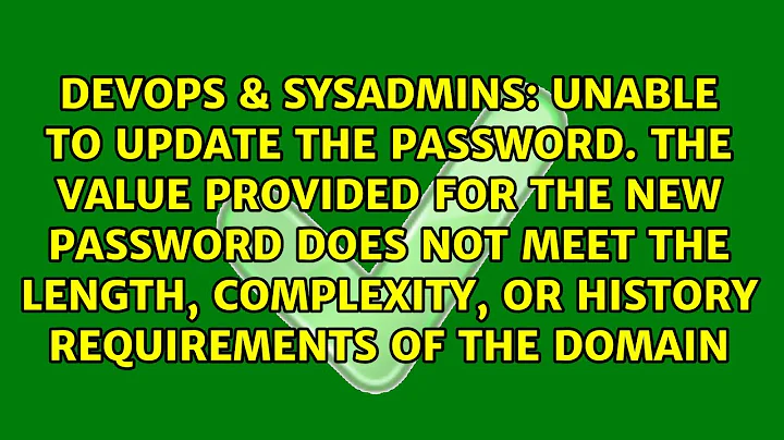 Unable to update the password. The value provided for the new password does not meet the length,...