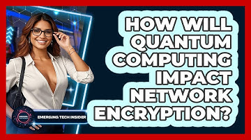 How Will Quantum Computing Impact Network Encryption? - Emerging Tech Insider