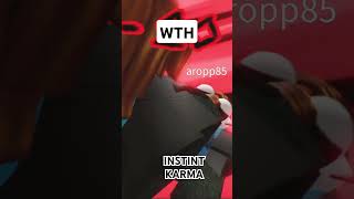 BRO THE INSTINT KARMA [LEAVE ME IF THE SPELLING IS INSTINCT NOT INSTINT]