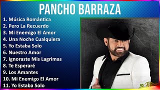 Pancho Barraza 2024 MIX Grandes Exitos - Música Romántica, Pero La Recuerdo, Mi Enemigo El Amor,...