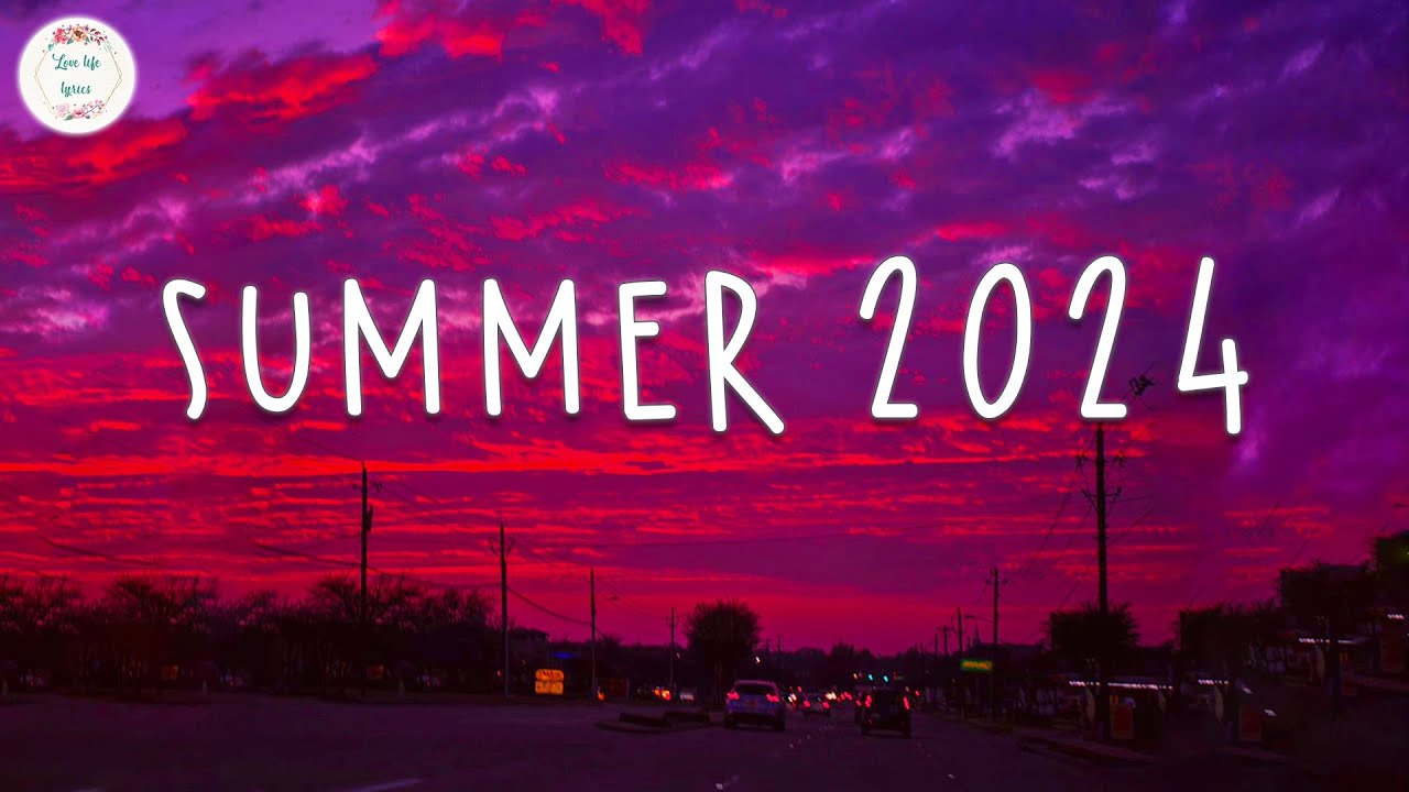 Summer 2024 playlist  Best summer songs 2024  Summer vibes 2024