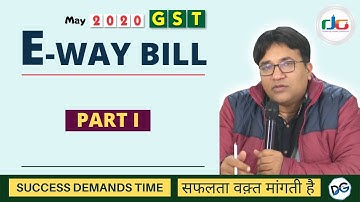 Revisionary lecture GST For May 2020 E WAY BILL Part I   DG SIR
