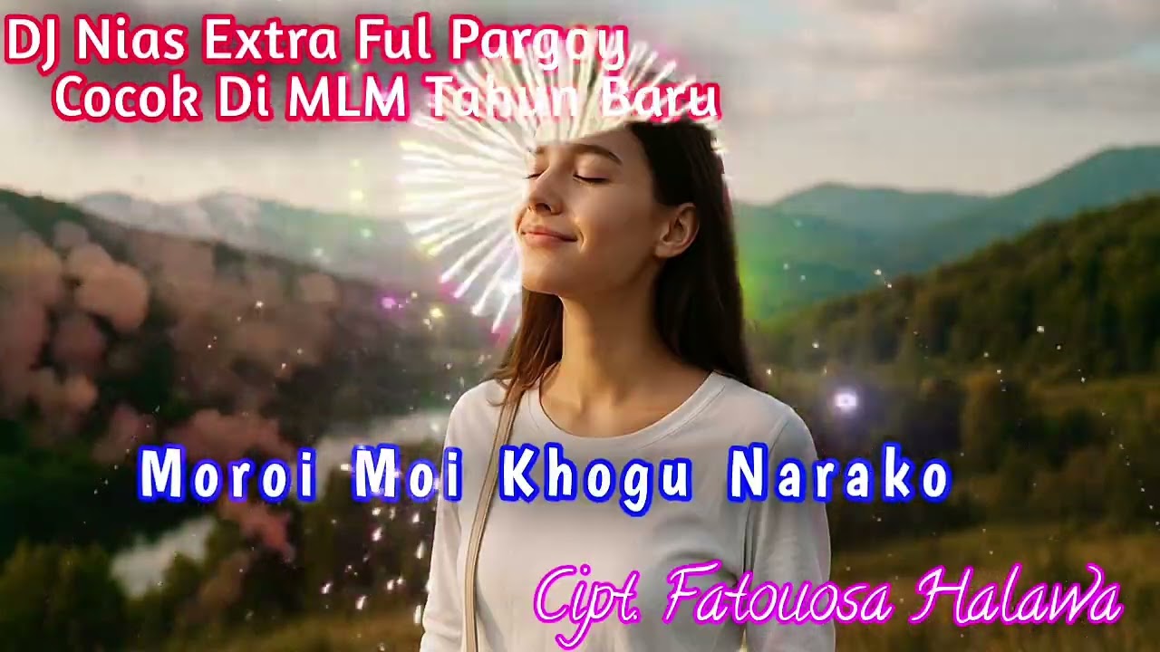 DJ Nias √ Moroi Moi Khogu Narako √√ DJ Nias Terbaru Extra Bas// Ful Pargoy ~ Cocok di mlm tahun baru
