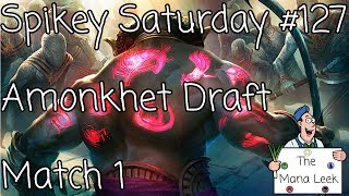 Amonkhet Draft (June 24th): Match 1 - Spikey Saturday #127